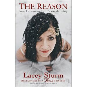 The Reason: How I Discovered a Life Worth Living -- Lacey Sturm